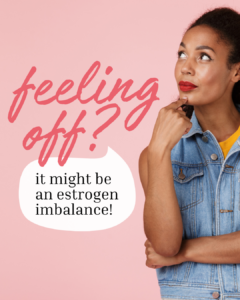 Estrogen imbalance
 